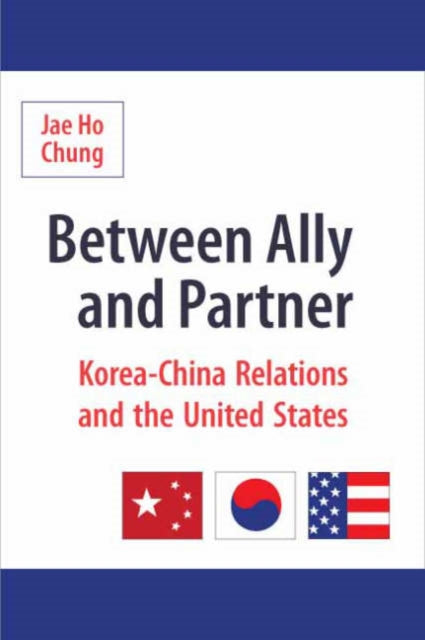 Book cover of: Between Ally and Partner. By: Jae Ho Chung