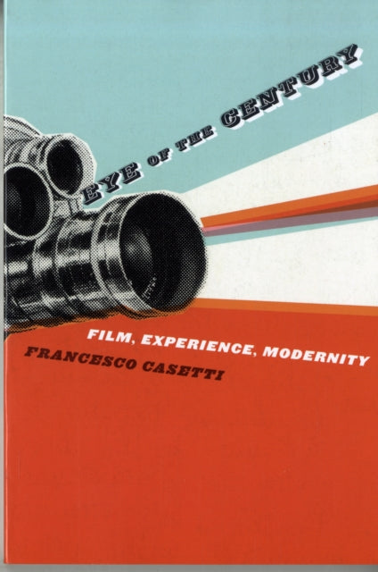 Book cover of: Eye of the Century. By: Francesco Casetti