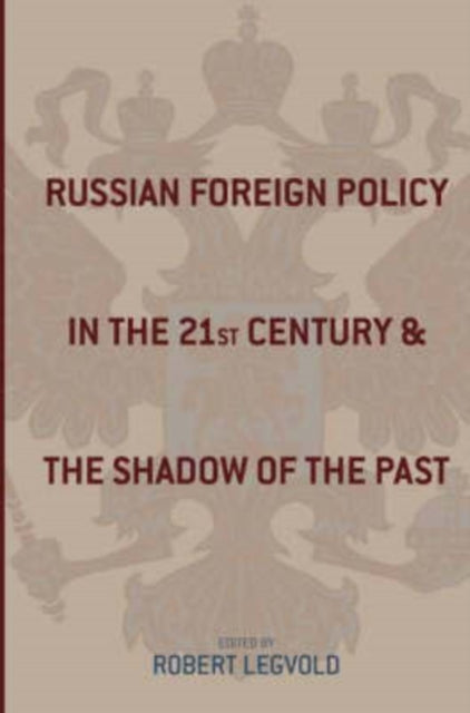 Russian Foreign Policy in the Twenty-First Century and the Shadow of the Past