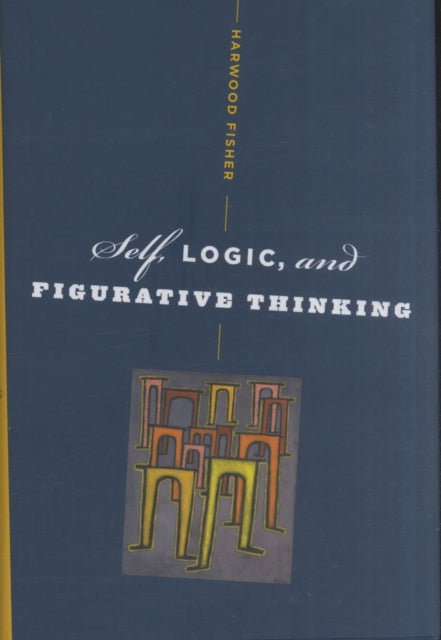 Book cover of: Self, Logic, and Figurative Thinking. By: Harwood Fisher