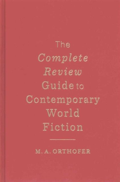 Book cover of: Complete Review Guide to Contemporary World Fiction. By: M. A. Orthofer