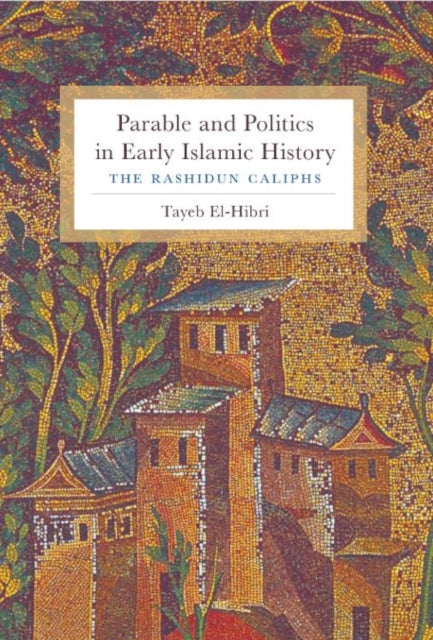 Book cover of: Parable and Politics in Early Islamic History. By: Tayeb El-Hibri