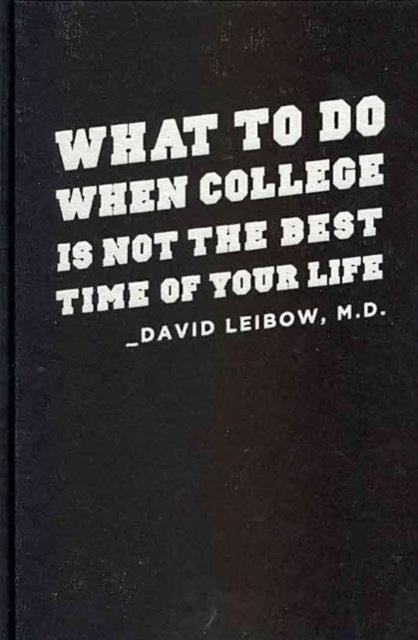 Book cover of: What to Do When College Is Not the Best Time of Your Life. By: David Leibow