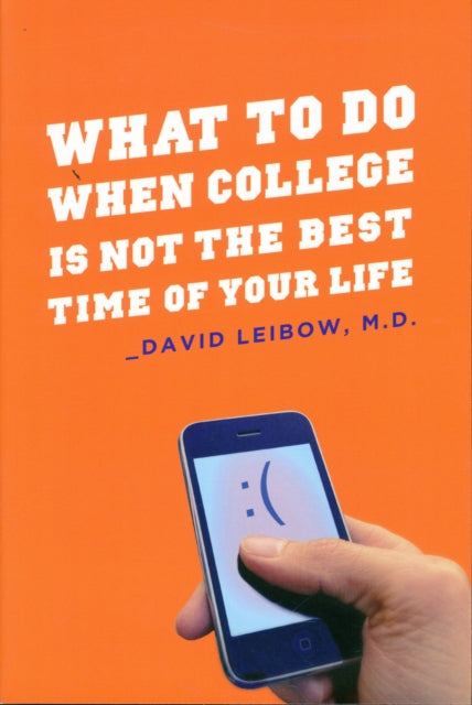 Book cover of: What to Do When College Is Not the Best Time of Your Life. By: David Leibow