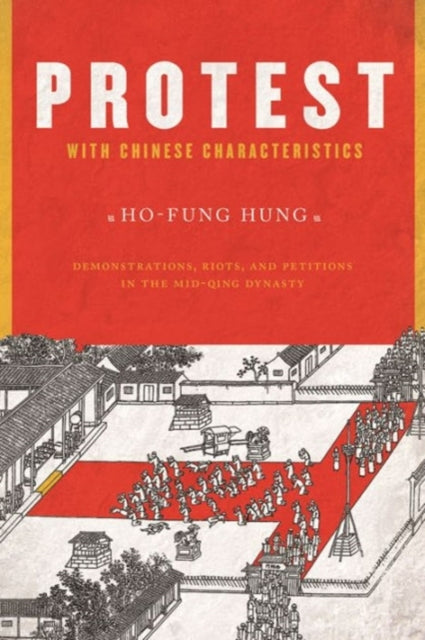 Book cover of: Protest with Chinese Characteristics. By: Ho-Fung Hung