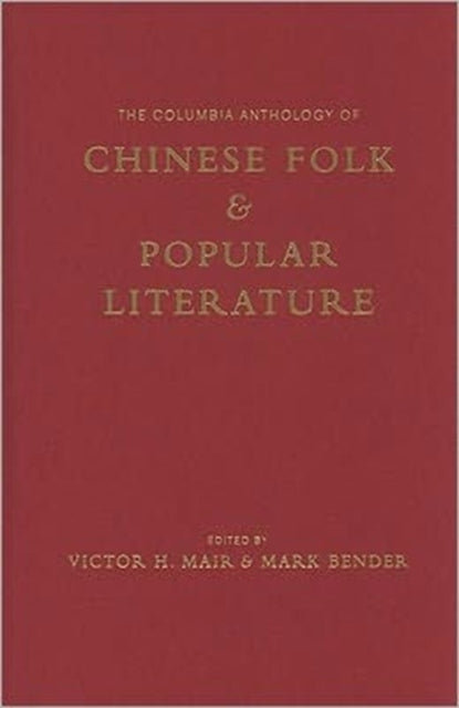 Book cover of: Columbia Anthology of Chinese Folk and Popular Literature. By: Victor H. Mair