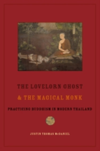 Book cover of: Lovelorn Ghost and the Magical Monk. By: Justin McDaniel