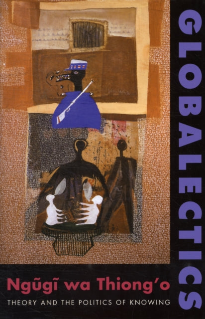 Book cover of: Globalectics. By: Ngũgĩ wa Thiongʼo