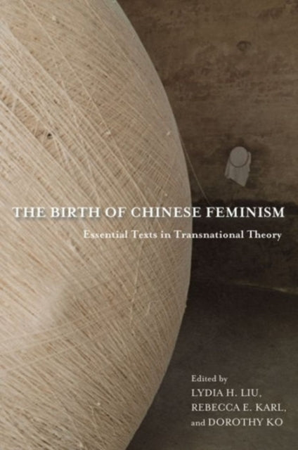 Book cover of: Birth of Chinese Feminism. By: Lydia He Liu
