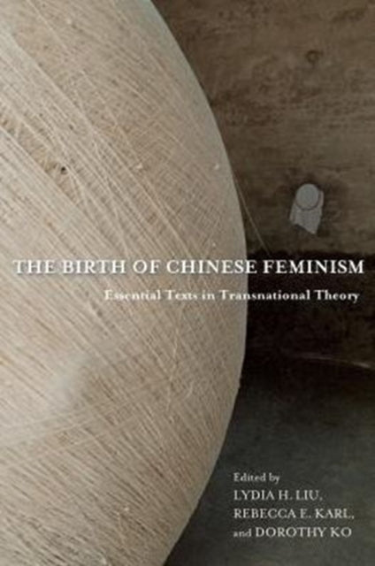 Book cover of: Birth of Chinese Feminism. By: Lydia He Liu