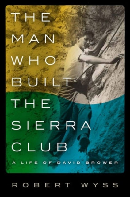 Book cover of: Man Who Built the Sierra Club. By: Bob Wyss