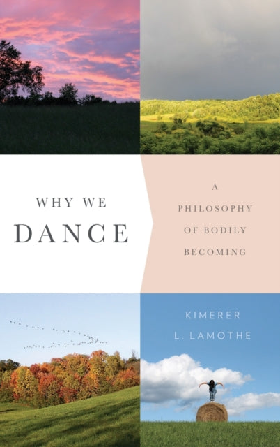 Book cover of: Why We Dance. By: Kimerer LaMothe
