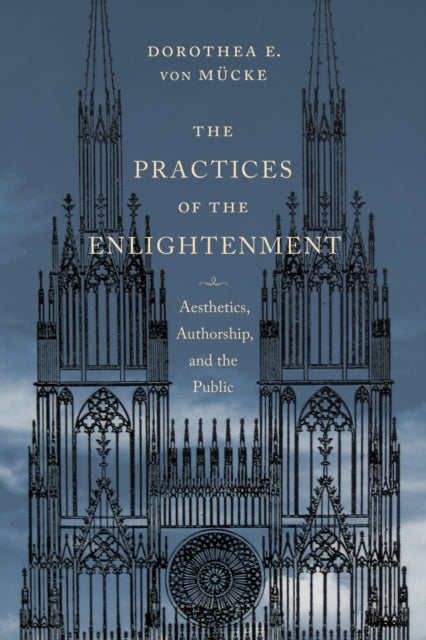 Book cover of: Practices of the Enlightenment. By: Dorothea E. Von Mucke