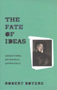 Book cover of: Fate of Ideas. By: Robert Boyers