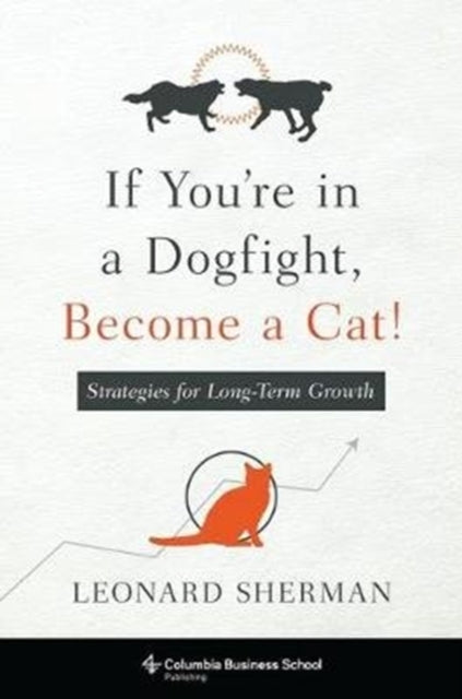 Book cover of: If You're in a Dogfight, Become a Cat!. By: Leonard Sherman
