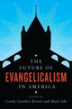 Book cover of: Future of Evangelicalism in America. By: Candy Gunther Brown
