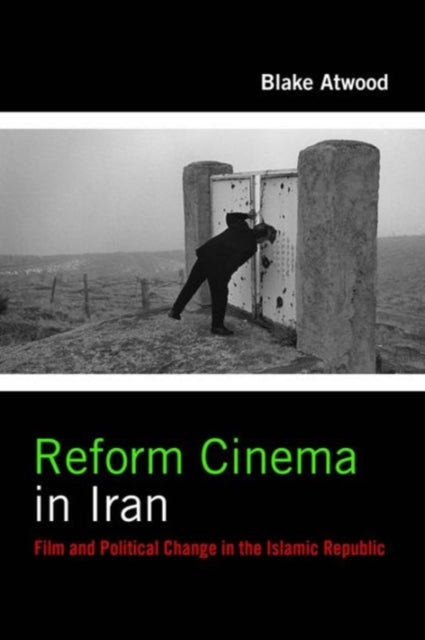 Book cover of: Reform Cinema in Iran. By: Blake Atwood