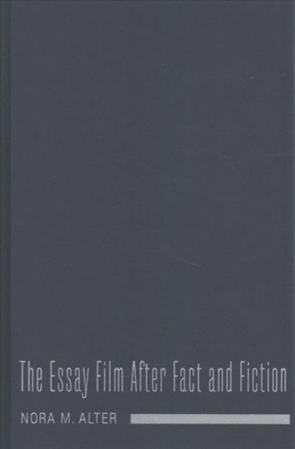 Book cover of: Essay Film After Fact and Fiction. By: Nora M. Alter