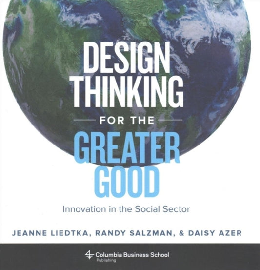 Book cover of: Design Thinking for the Greater Good. By: Jeanne Liedtka