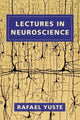 Book cover of: Lectures in Neuroscience. By: Rafael Yuste