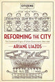 Book cover of: Reforming the City. By: Ariane Liazos