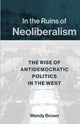 Book cover of: In the Ruins of Neoliberalism. By: Wendy Brown