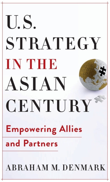Book cover of: U.S. Strategy in the Asian Century. By: Abraham M. Denmark