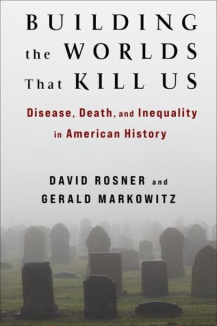 Book cover of: Building the Worlds That Kill Us. By: David Rosner