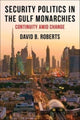 Book cover of: Security Politics in the Gulf Monarchies. By: David B. Roberts