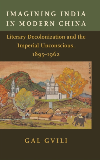 Book cover of: Imagining India in Modern China. By: Gal Gvili