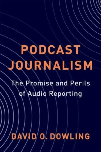 Book cover of: Podcast Journalism. By: David Dowling