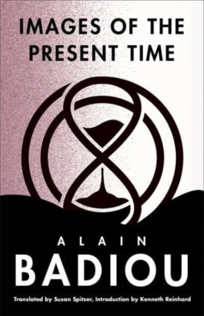 Book cover of: Images of the Present Time. By: Alain Badiou