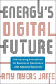 Book cover of: Energy's Digital Future. By: Amy Myers Jaffe