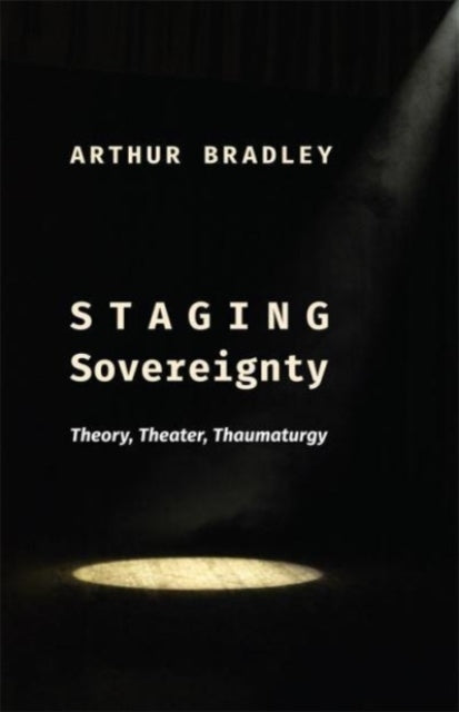 Book cover of: Staging Sovereignty. By: Arthur Bradley