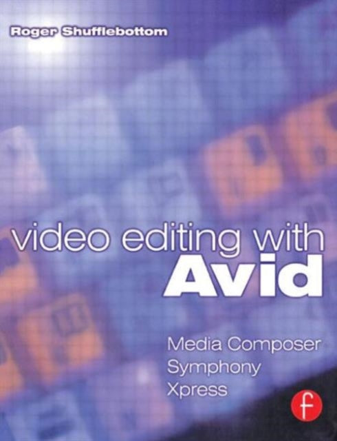 Book cover of: Video Editing with Avid: Media Composer, Symphony, Xpress. By: Roger Shufflebottom
