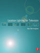 Book cover of: Location Lighting for Television
