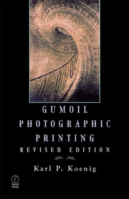 Book cover of: Gumoil Photographic Printing, Revised Edition. By: Karl Koenig