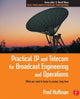 Book cover of: Practical IP and Telecom for Broadcast Engineering and Operations. By: Fred Huffman
