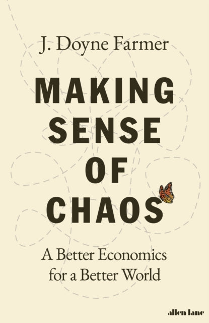 Making Sense of Chaos, A Better Economics for a Better World 9780241201978 J. Doyne Farmer