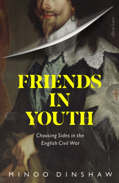 Friends in Youth, Choosing Sides in the English Civil War 9780241312827 Minoo Dinshaw