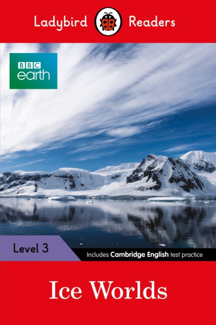 Book cover of: Ladybird Readers Level 3 - BBC Earth - Ice Worlds (ELT Graded Reader). By: Ladybird