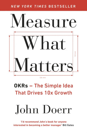 Measure What Matters, The Simple Idea that Drives 10x Growth