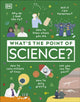 Book cover of: What's the Point of Science?. By: DK Publishing