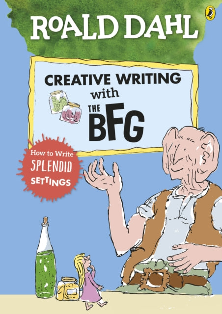 Book cover of: Roald Dahl's Creative Writing with The BFG: How to Write Splendid Settings