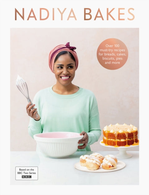 Nadiya Bakes, Includes all the delicious recipes from the BBC2 TV series