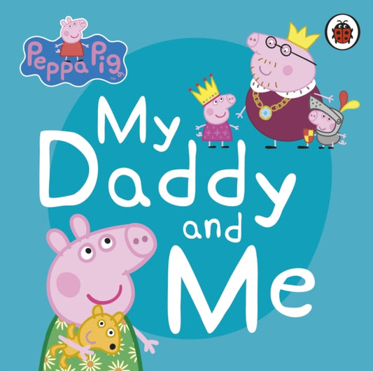 Book cover of: Peppa Pig: My Daddy and Me. By: Peppa Pig