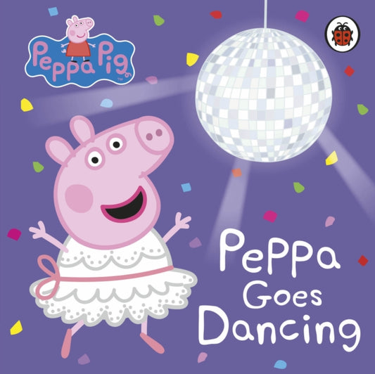 Book cover of: Peppa Pig: Peppa Goes Dancing. By: Peppa Pig