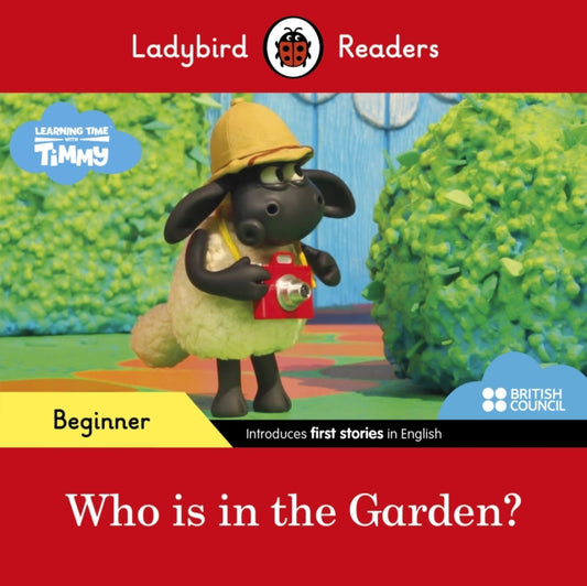 Book cover of: Ladybird Readers Beginner Level - Timmy Time - Who is in the Garden? (ELT Graded Reader)