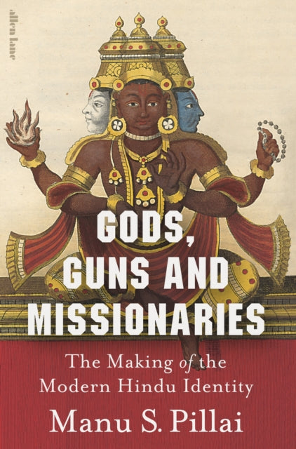 Gods, Guns and Missionaries, The Making of the Modern Hindu Identity
