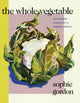 Book cover of: Whole Vegetable. By: Sophie Gordon